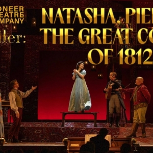 Video: Trailer: NATASHA, PIERRE & THE GREAT COMET OF 1812 at Pioneer Theatre Company Photo