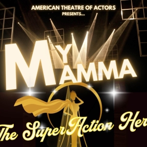 MY MAMMA: THE SUPER ACTION HERO To Premiere At The ATA In May Photo