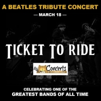 TICKET TO RIDE: A BEATLES TRIBUTE CONCERT Comes To Cheney Hall This March