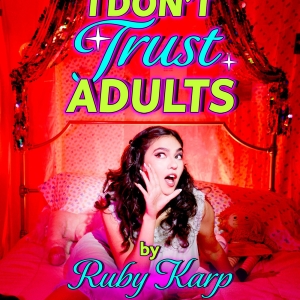 Ruby Karps I DONT TRUST ADULTS Heads To SoHo Playhouse For Limited Run Photo