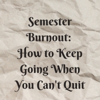 Student Blog: Semester Burnout: How to Keep Going When You Can't Quit