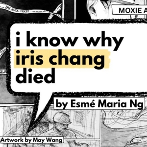 Moxie Arts NY to Present Workshop Production of I KNOW WHY IRIS CHANG DIED at IRT The Photo
