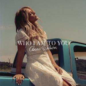 Anne Wilson Releases New Single WHO I AM TO YOU Photo