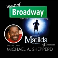 The 'West of Broadway' Podcast Chats with Michael A. Shepperd from La Mirada's…
