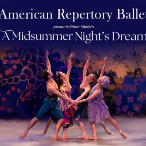 American Repertory Ballet to Present Ethan Stiefel's A MIDSUMMER NIGHT'S DREAM