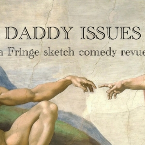 Satiric Comedy Revue DADDY ISSUES To Premiere At Hollywood Fringe Photo