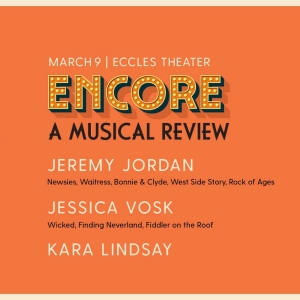 Jeremy Jordan, Jessica Vosk, And Kara Lindsay to Join ENCORE: A MUSICAL REVIEW at the Eccles Theater