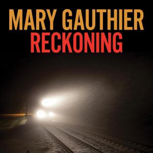 Mary Gauthier Releases RECKONING Album With New Track Judgement Day