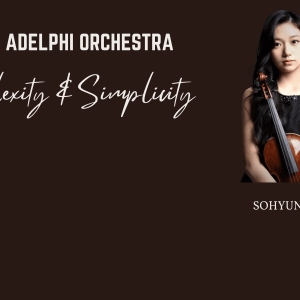 The Adelphi Orchestra Presents COMPLEXITY & SIMPLICITY With SoHyun Ko Interview