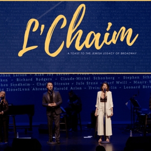 L'CHAIM: A TOAST TO THE JEWISH LEGACY OF BROADWAY Comes To Aventura Photo