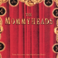 Mommyheads 1997 Major Label Reissue Out Now Photo