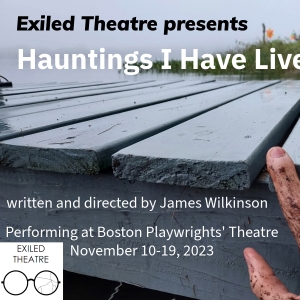 Exiled Theatre Presents HAUNTINGS I HAVE LIVED THROUGH Written And Directed By James  Photo