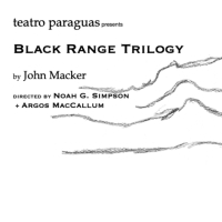 Teatro Paraguas Presents BLACK RANGE TRILOGY
