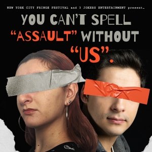  YOU CANT SPELL ASSAULT WITHOUT US. to Premiere at NYC Fringe Photo