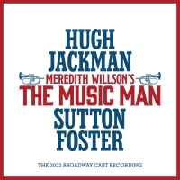 Album Review: THE MUSIC MAN (THE 2022 BROADWAY CAST RECORDING) Is A New Kind Of…