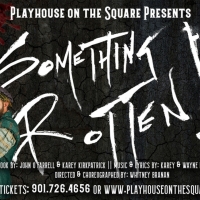 SOMETHING ROTTEN! Comes to Playhouse On The Square This Month
