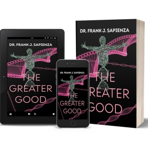 Dr. Frank J. Sapienza to Release New Medical Thriller THE GREATER GOOD Video