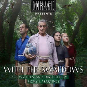 True Mirage Theater To Present WITH THE SWALLOWS World Premiere By Ricky J Martinez Photo
