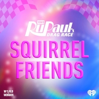 World of Wonder Announce 'Squirrel Friends: The Official RUPAUL'S DRAG RACE Podcast'  Photo