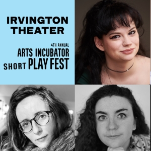 Irvington Theater's 4th Annual Arts Incubator Short Play Fest To Debut Seven New Plays