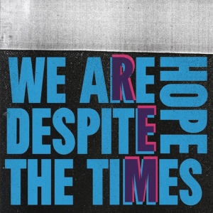 R.E.M. Launches We Are Hope Despite The Times Digital Compilation Photo