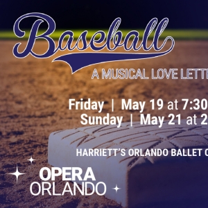 Opera Orlando To Present BASEBALL: A MUSICAL LOVE LETTER, May 19 & 21 Photo