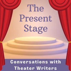 Listen: THE PRESENT STAGE: CONVERSATIONS WITH THEATER WRITERS Podcast Launches Photo