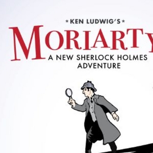 Ken Ludwig's MORIARTY: A NEW SHERLOCK HOLMES ADVENTURE to Open Arrow Rock Lyceum Thea