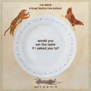 WOULD YOU SET THE TABLE IF I ASKED YOU TO? to Be Presented at The Brick Next Month