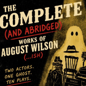 THE COMPLETE (AND ABRIDGED-ISH) WORKS OF AUGUST WILSON to Open at Philadelphia Fringe Photo