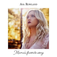 Ava Rowland's Latest Music Video 'Mama's Favorite Song' Premiered Today