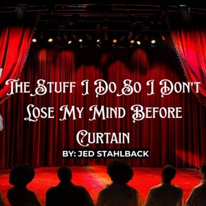 Student Blog: The Stuff I Do So I Don't Lose My Mind Before Curtain