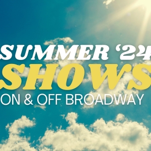 Summer 2024 NYC Theatre Guide: Broadway, Off-Broadway & Outdoors Photo
