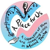 Student Blog: A Place For Us: Celebrating Trans and Non-Binary Artists in Musical Theatre