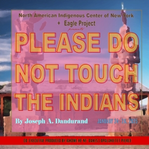 Eagle Project and NAIC-NY Present PLEASE DO NOT TOUCH THE INDIANS At Theatre Row Photo