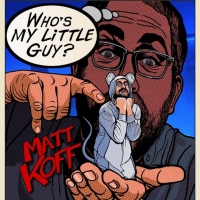 Announcing Emmy Winner Matt Koff's Debut Comedy Album 'WHO'S MY LITTLE GUY?' Photo