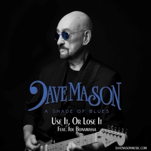 Dave Mason and Joe Bonamassa Release New Single 'Use It, Or Lose It'