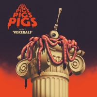 Pigs Pigs Pigs Pigs Pigs Pigs Pigs Announce New Album VISCERALS Photo