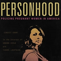 VIDEO: Watch the Trailer for PERSONHOOD: POLICING PREGNANCY