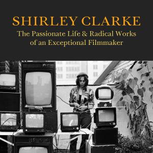 New Biography SHIRLEY CLARKE Details Filmmaker's Life and Radical Work Photo