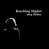 BWW CD Review: Meg Flather Soars Artistically and Emotionally with REACHING HIGH Photo