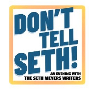 DON'T TELL SETH! An Evening With The Seth Meyers Writers is Coming to the Kennedy Cen