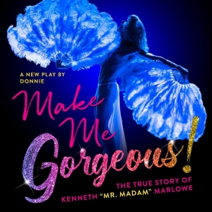 Final Week to See MAKE ME GORGEOUS! New York Premiere at Playhouse 46 At St. Luke's Photo