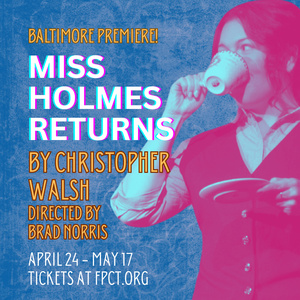 Baltimore Premiere of MISS HOLMES RETURNS to be Presented at Fells Point Corner Theat Photo