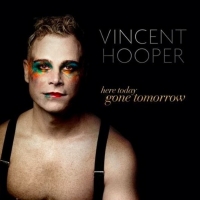 Vincent Hooper Announces New Album HERE TODAY, GONE TOMORROW Photo