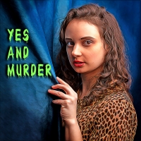 YES AND MURDER Podcast Puts A Hilarious, Theatrical Spin On Murder Mysteries Photo