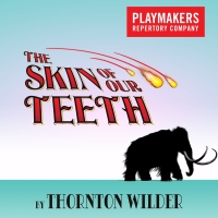 BWW Review: THE SKIN OF OUR TEETH a production of PlayMakers Repertory Company in Chapel Hill