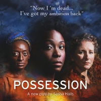 Arcola Theatre Presents The World Premiere of POSSESSION By Sasha Hails