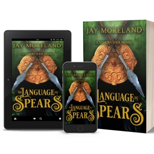 Jay Moreland Releases New Military Fantasy THE LANGUAGE OF SPEARS: A SOULWASHER NOVEL Interview