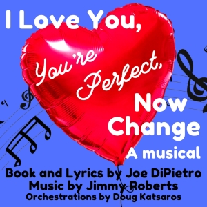 Lake George Dinner Theatre's I LOVE YOU, YOU'RE PERFECT, NOW CHANGE Opens This Week Photo
